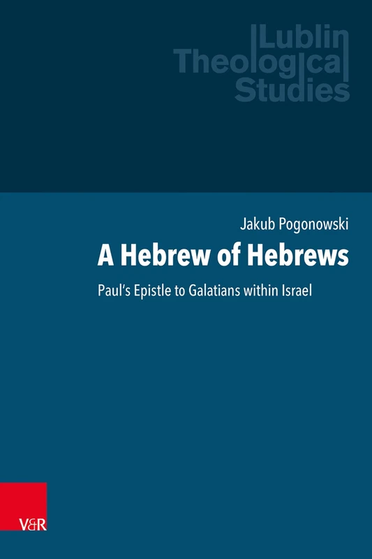 A Hebrew of Hebrews: Paul’s Epistle to Galatians within Israel