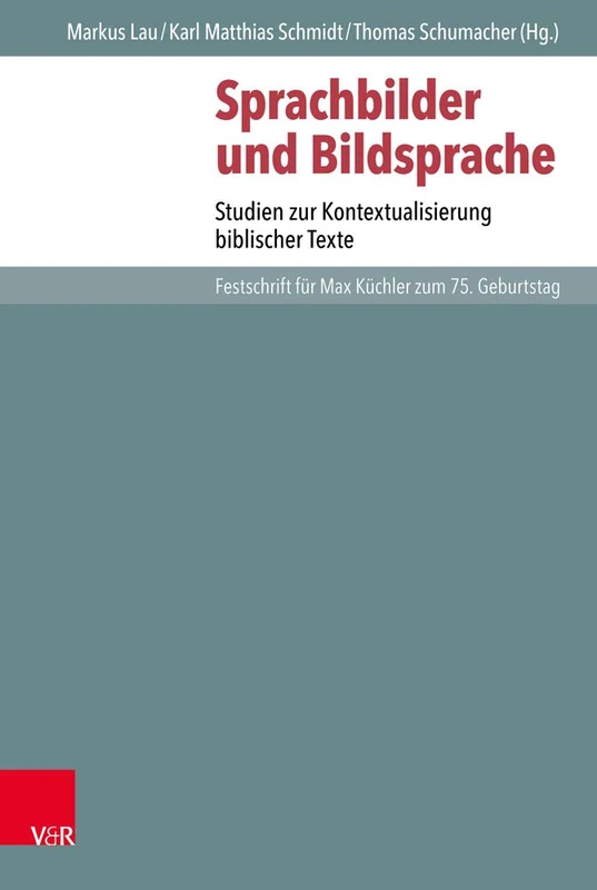 Sprachbilder und Bildsprache: Studien zur Kontextualisierung biblischer Texte. Festschrift für Max Küchler zum 75. Geburtstag: 121 (Novum Testamentum Et Orbis Antiquus / Studien Zur Umwelt Des)