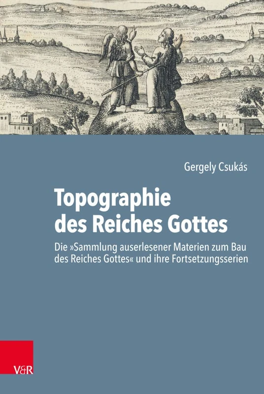 Topographie des Reiches Gottes: Die'Sammlung auserlesener Materien zum Bau des Reiches Gottes' und ihre Fortsetzungsserien: 66 (Arbeiten Zur Geschichte Des Pietismus)