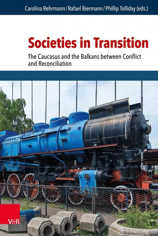 Societies in Transition: The Caucasus and the Balkans between Conflict and Reconciliation: 5 (Research in Peace and Reconciliation)