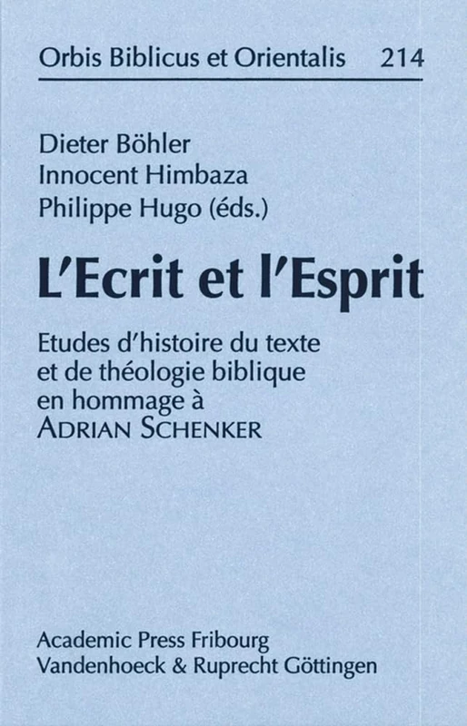 L'Ecrit et l'Esprit: Etudes d'Histoire du texte et de théologie biblique en hommage a Adrian Schenker: 214 (Orbis Biblicus Et Orientalis)