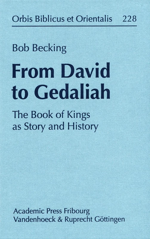 From David to Gedaliah: The Book of Kings as Story and History (Orbis Biblicus et Orientalis) (Orbis Biblicus Et Orientalis, 228)
