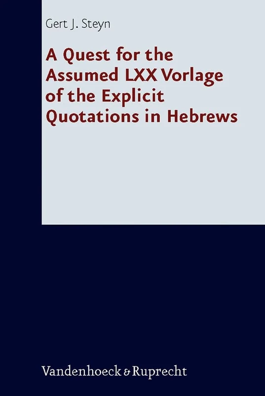 A Quest for the Assumed LXX Vorlage of the Explicit Quotations in Hebrews (Forschungen zur Religion und Literatur des Alten und Neuen Testaments - ... des Alten und Neuen Testaments, 235)