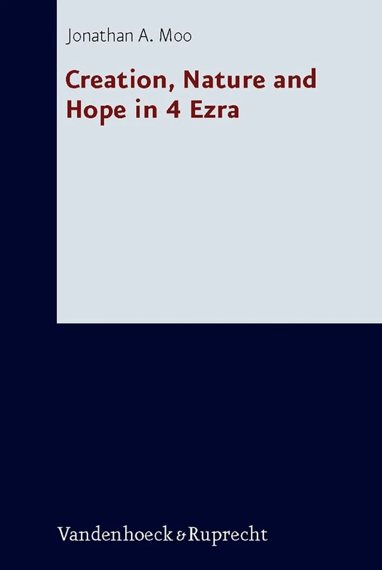 Creation, Nature and Hope in 4 Ezra (Forschungen zur Religion und Literatur des Alten und Neuen Testaments): 237