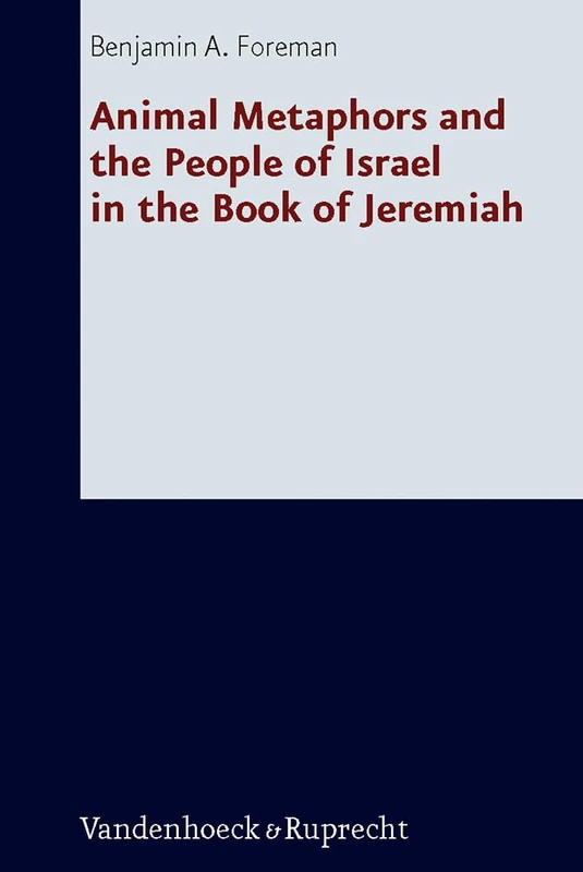 Animal Metaphors and the People of Israel in the Book of Jeremiah: 238 (Forschungen Zur Religion Und Literatur Des Alten Und Neuen T)