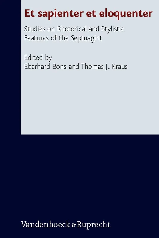 Et Sapienter et Eloquenter: Studies on Rhetorical and Stylistic Features of the Septuagint (Forschungen zur Religion und Literatur des Alten und Neuen Testaments): 241