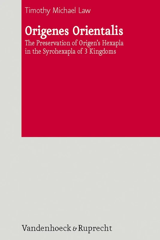 Origenes Orientalis: The Preservation of Origen's Hexapla in the Syrohexapla of 3 Kingdoms (De Septuaginta Investigationes (DSI))