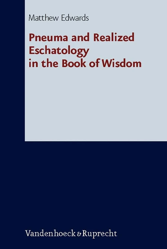 Pneuma and Realized Eschatology in the Book of Wisdom (Forschungen zur Religion und Literatur des Alten und Neuen Testaments): 242