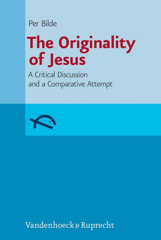The Originality of Jesus: A Critical Discussion and a Comparative Attempt (Studia Aarhusiana Neotestamentica (SANt)): 1