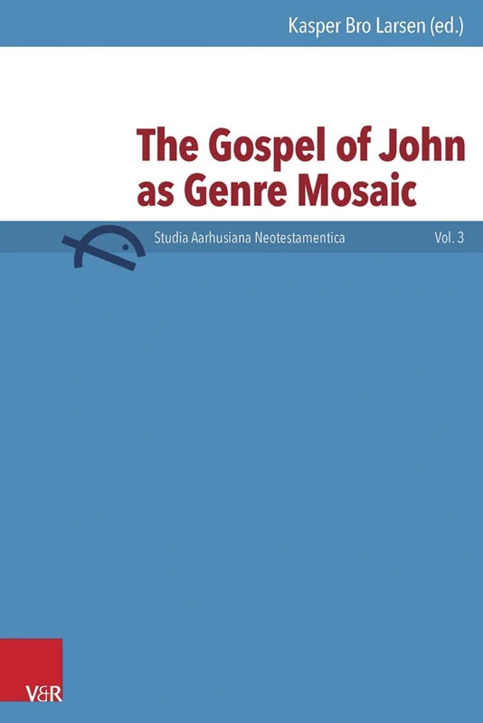 The Gospel of John as Genre Mosaic: 003 (Studia Aarhusiana Neotestamentica (SANt))