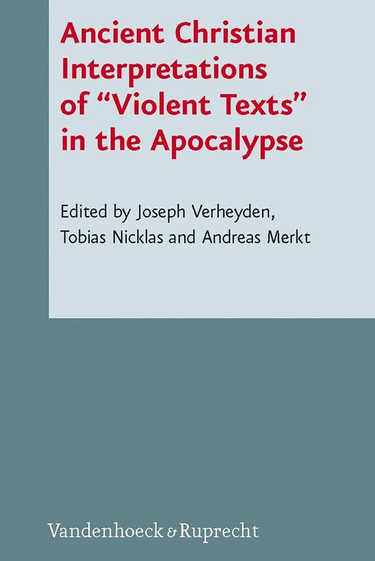 Ancient Christian Interpretations of Violent Texts in the Apocalypse: In Cooperation with Mark Grundeken (Novum Testamentum et Orbis Antiquus/Studien zur Umwelt des Neuen Testaments, 92)