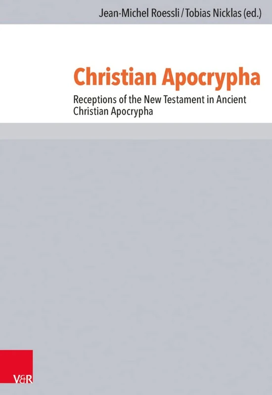 Christian Apocrypha: Receptions of the New Testament in Ancient Christian Apocrypha (Novum Testamentum Patristicum - Band 026)