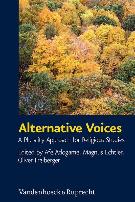 Alternative Voices: A Plurality Approach for Religious Studies. Essays in Honor of Ulrich Berner (Critical Studies in Religion/ Religionswissenschaft (CSRRW) - Band 004)