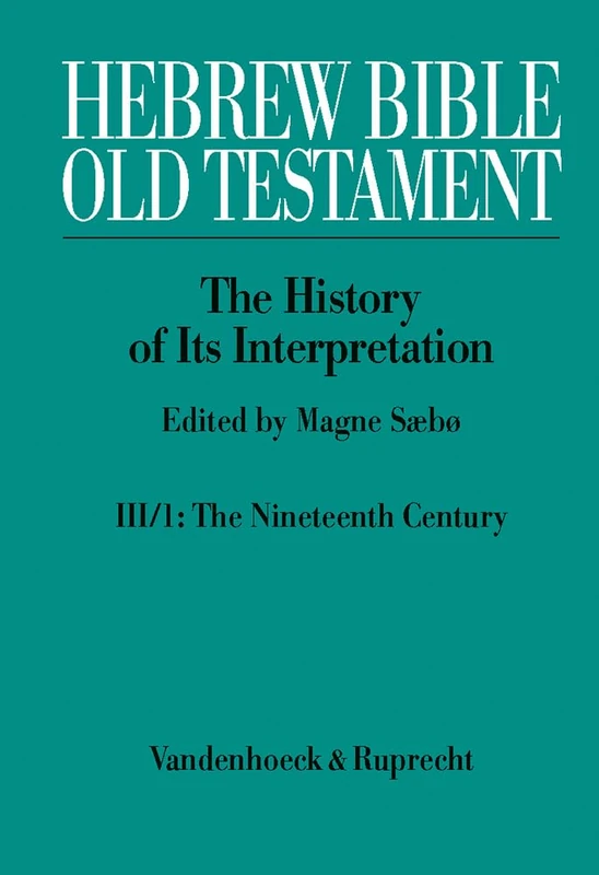 Hebrew Bible / Old Testament. III: From Modernism to Post-Modernism. Part I: The Nineteenth Century - a Century of Modernism and Historicism: Part 1: ... - a Century of Modernism and Historicism: 3