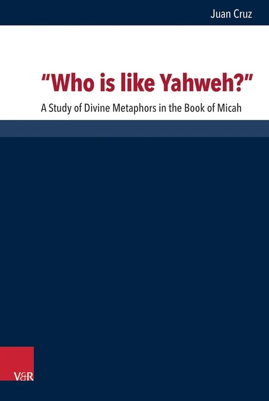 Who is Like Yahweh?: A Study of Divine Metaphors in the Book of Micah (Forschungen zur Religion und Literatur des Alten und Neuen Testaments): 263