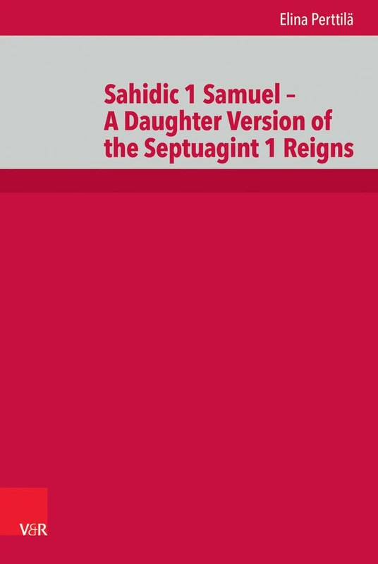 Sahidic 1 Samuel – A Daughter Version of the Septuagint 1 Reigns (De Septuaginta Investigationes (DSI))