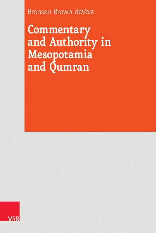 Commentary and Authority in Mesopotamia and Qumran: 29 (Journal of Ancient Judaism. Supplements)