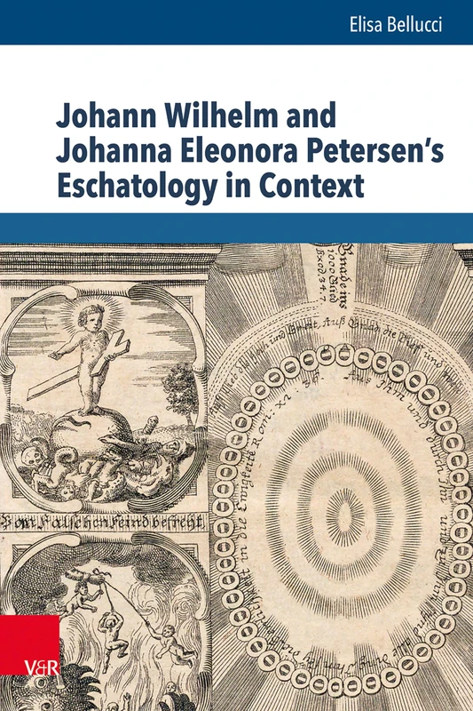 Johann Wilhelm and Johanna Eleonora Petersen's Eschatology in Context (Beitrage Zur Europaischen Religionsgeschichte Berg, 9)