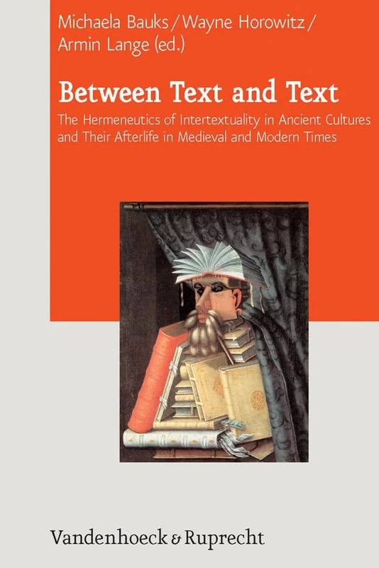 Between Text and Text: The Hermeneutics of Intertextuality in Ancient Cultures and Their Afterlife in Medieval and Modern Times: 6 (Journal of Ancient Judaism. Supplements)