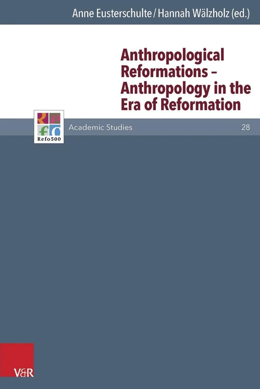 Anthropological Reformations -- Anthropology in the Era of Reformation (Refo500 Academic Studies (R5AS) - Band 028)