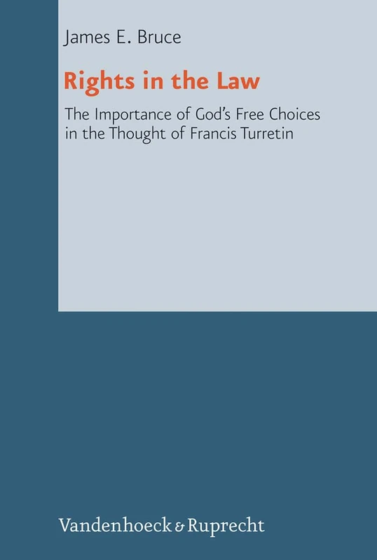 Rights in The Law: The Importance of God's Free Choices in the Thought of Francis Turretin: 24 (Reformed Historical Theology)
