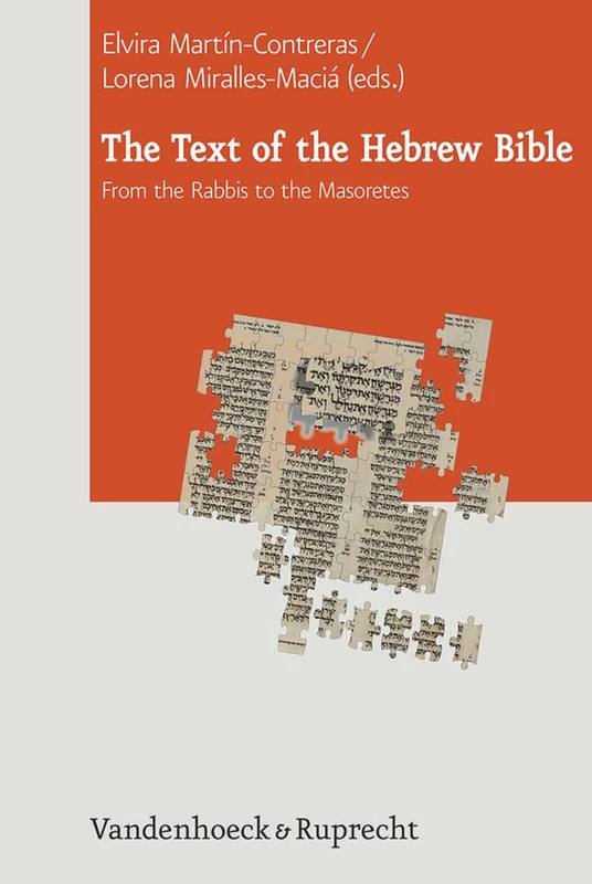 The Text of the Hebrew Bible: From the Rabbis to the Masoretes (Journal of Ancient Judaism. Supplements - Volume 013, Part )