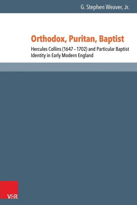 Orthodox, Puritan, Baptist: Hercules Collins (1647-1702) and Particular Baptist Identity in Early Modern England (Reformed Historical Theology Series): 032 - Image 1