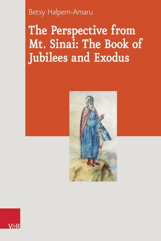 The Perspective from Mt. Sinai: The Book of Jubilees and Exodus: 021 (Journal of Ancient Judaism. Supplements)