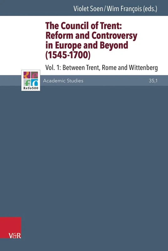 The Council of Trent: Reform and Controversy in Europe and Beyond (1545-1700): Vol. 1: Between Trent, Rome and Wittenberg: Volume 1