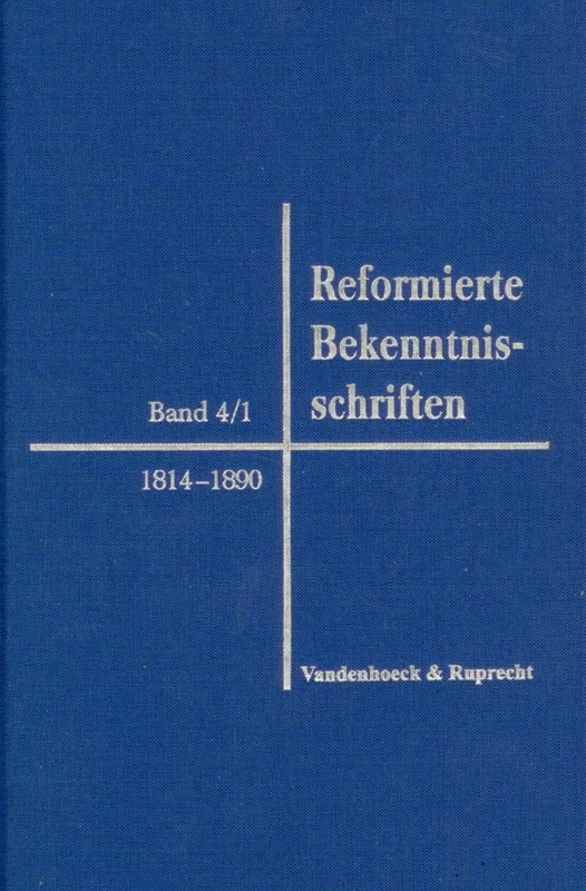 Reformierte Bekenntnisschriften (Reformierte Bekenntnisschriften - Band 4/1): Bd. 4/1. 1814-1890