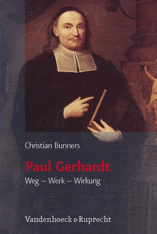 Paul Gerhardt: Weg - Werk - Wirkung - Vandenhoeck & Ruprecht