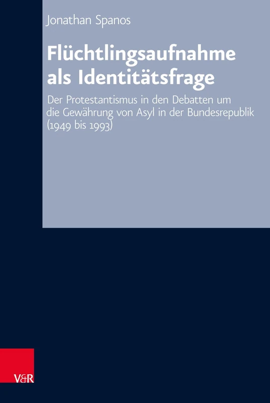 Fluchtlingsaufnahme als Identitatsfrage: Der Protestantismus in den Debatten um die Gewahrung von Asyl in der Bundesrepublik (1949 bis 1993) (Arbeiten zur Kirchlichen Zeitgeschichte - Band 085