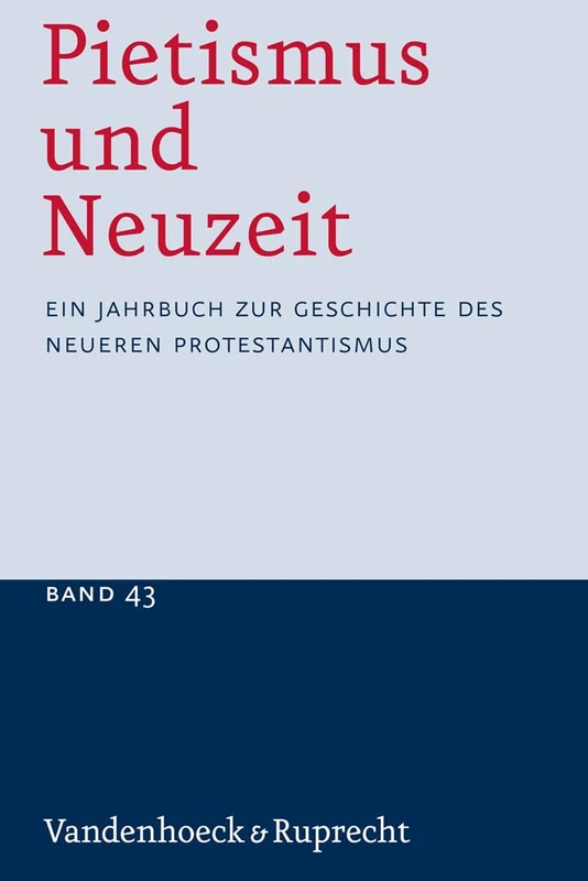Pietismus und Neuzeit Band 43 -- 2017: Ein Jahrbuch zur Geschichte des neueren Protestantismus