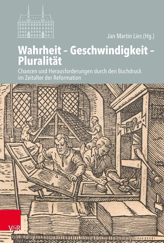 Wahrheit - Geschwindigkeit - Pluralitat: Chancen Und Herausforderungen Durch Den Buchdruck Im Zeitalter Der Reformation: 132 (Veroffentlichungen Des Instituts Fur Europaische Geschichte)