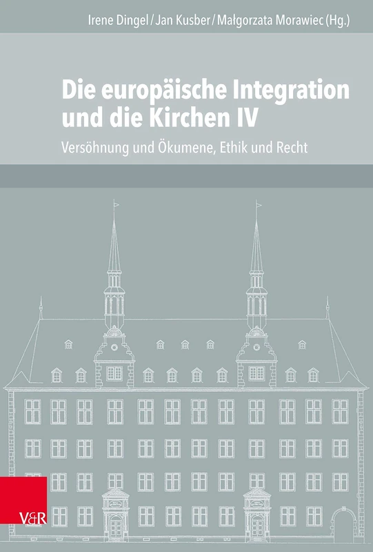 Die europäische Integration und die Kirchen IV: Versöhnung und Ökumene, Ethik und Recht: 131 (Veroffentlichungen Des Instituts Fur Europaische Geschichte)