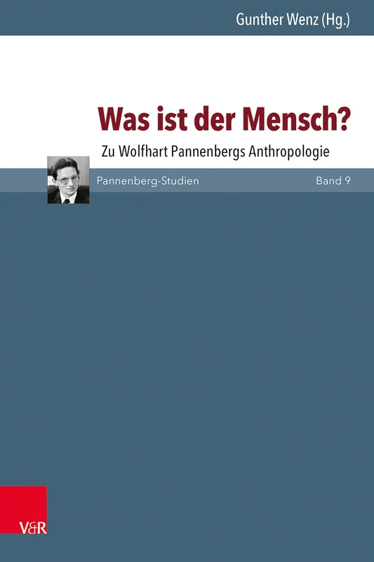 Was Ist Der Mensch?: Zu Wolfhart Pannenbergs Anthropologie (Pannenberg-studien, 9)