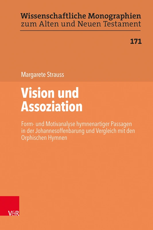 Vision Und Assoziation: Form- Und Motivanalyse Hymnenartiger Passagen in Der Johannesoffenbarung Und Vergleich Mit Den Orphischen Hymnen ... Zum Alten ... Zum Alten Und Neuen Testament, 171)
