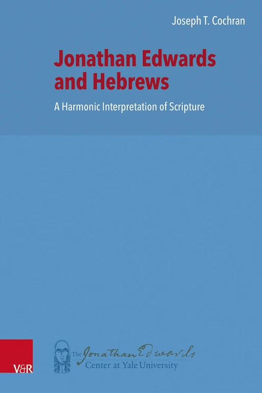 Jonathan Edwards and Hebrews: A Harmonic Interpretation of Scripture (New Directions in Jonathan Edwards Studies)