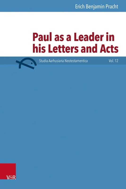 Paul as a Leader in his Letters and Acts (Studia Aarhusiana Neotestamentica (SANt))