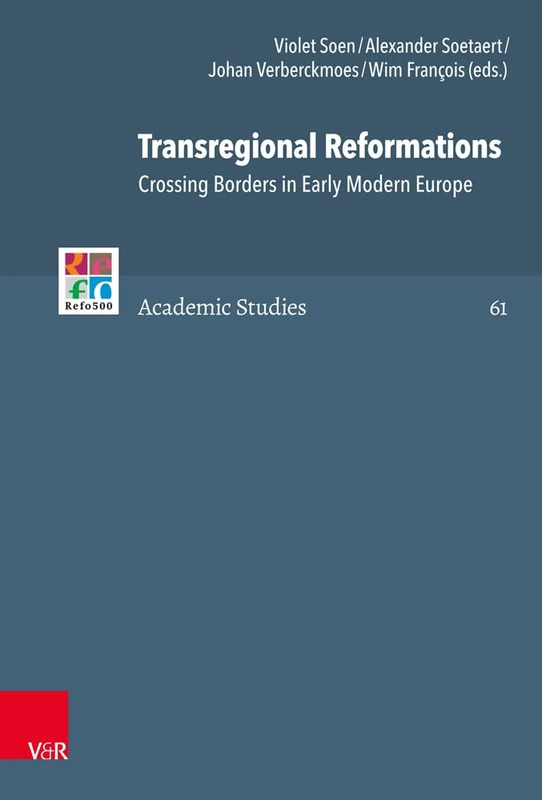 Transregional Reformations: Crossing Borders in Early Modern Europe: 61 (Refo500 Academic Studies (R5as))