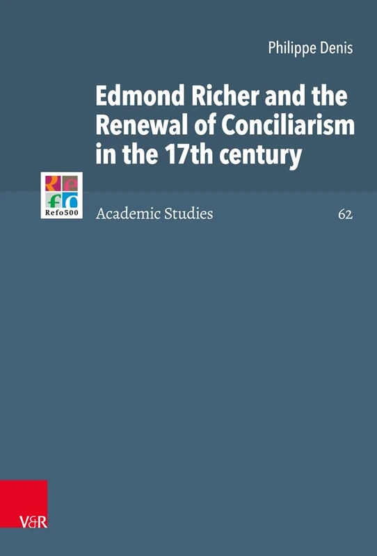 Edmond Richer and the Renewal of Conciliarism in the 17th century (Refo500 Academic Studies (R5AS)): 62