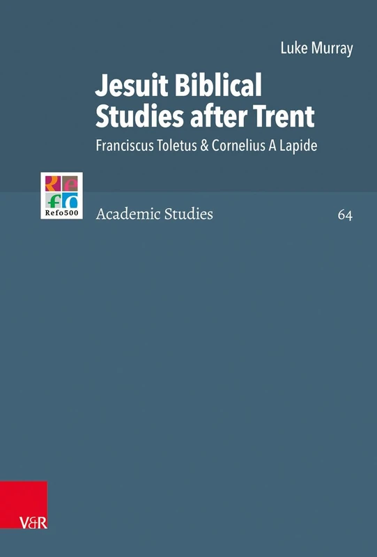 Jesuit Biblical Studies After Trent: Franciscus Toletus & Cornelius A Lapide (Refo500 Academic Studies (R5AS)): 64
