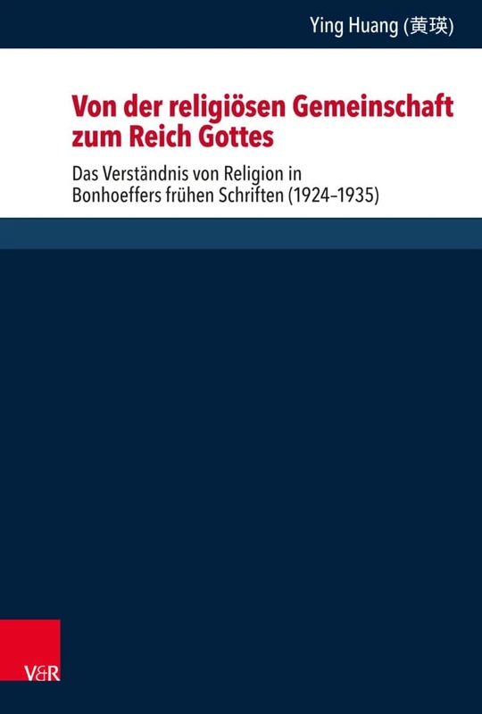 Von der religiosen Gemeinschaft zum Reich Gottes: Das Verstandnis von Religion in Bonhoeffers fruhen Schriften (1924--1935): 170 (Forschungen Zur Systematischen Und Okumenischen Theologie) - Image 1