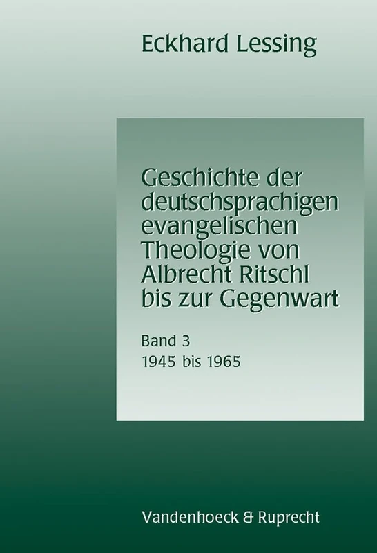 Geschichte der deutschsprachigen evangelischen Theologie von Albrecht Ritschl bis zur Gegenwart. Band 3: 1945â1965