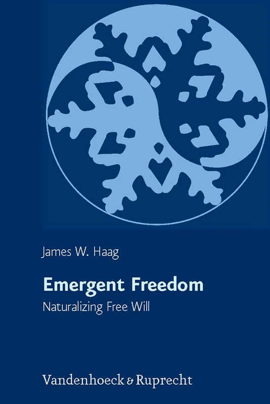 Emergent Freedom: Naturalizing Free Will (Religion Theologie Und Naturwissenschaft / Religion Theology and Natural Science, Rthn, 17)