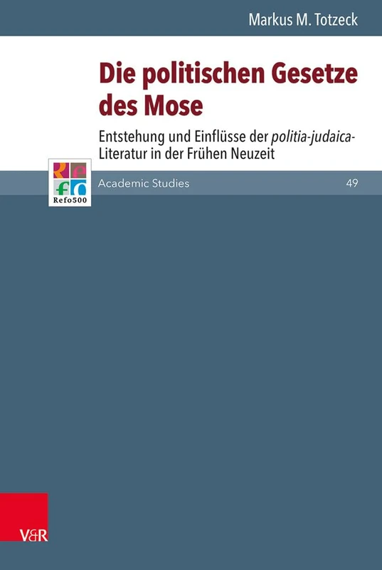 Die politischen Gesetze des Mose: Entstehung und Einflüsse der politia-judaica-Literatur in der Frühen Neuzeit (Refo500 Academic Studies (R5AS) - Band 049): 49 - Image 1