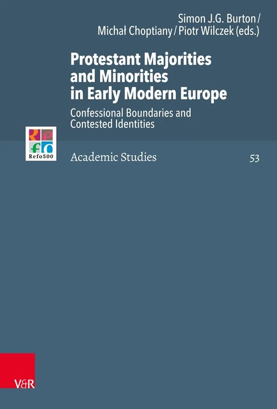 Protestant Majorities and Minorities in Early Modern Europe: Confessional Boundaries and Contested Identities (Refo500 Academic Studies (R5AS)): 53