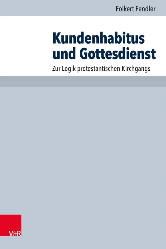 Kundenhabitus und Gottesdienst: Zur Logik protestantischen Kirchgangs (Arbeiten zur Pastoraltheologie, Liturgik und Hymnologie - Band 094): 94