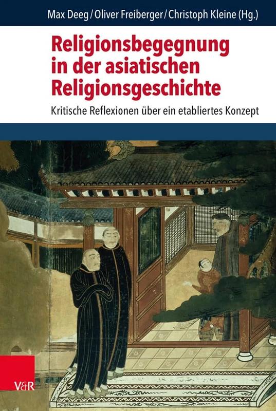 Religionsbegegnung in der asiatischen Religionsgeschichte: Kritische Reflexionen über ein etabliertes Konzept (Critical Studies in Religion/ Religionswissenschaft (CSRRW) - Band 012)