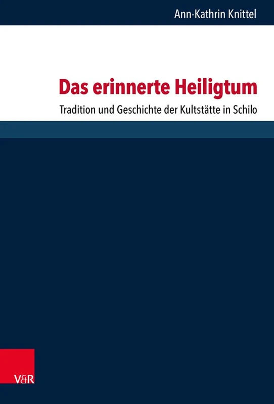 Das erinnerte Heiligtum: Tradition und Geschichte der Kultstätte in Schilo (Forschungen zur Religion und Literatur des Alten und Neuen Testaments - ... und Geschichte der Kultstätte in Schilo